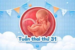 Thai 31 tuần: Dấu hiệu chuyển dạ sớm mẹ cần cảnh giác